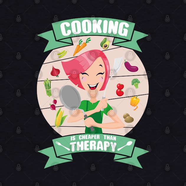 Cooking is cheaper than therapy by FunawayHit